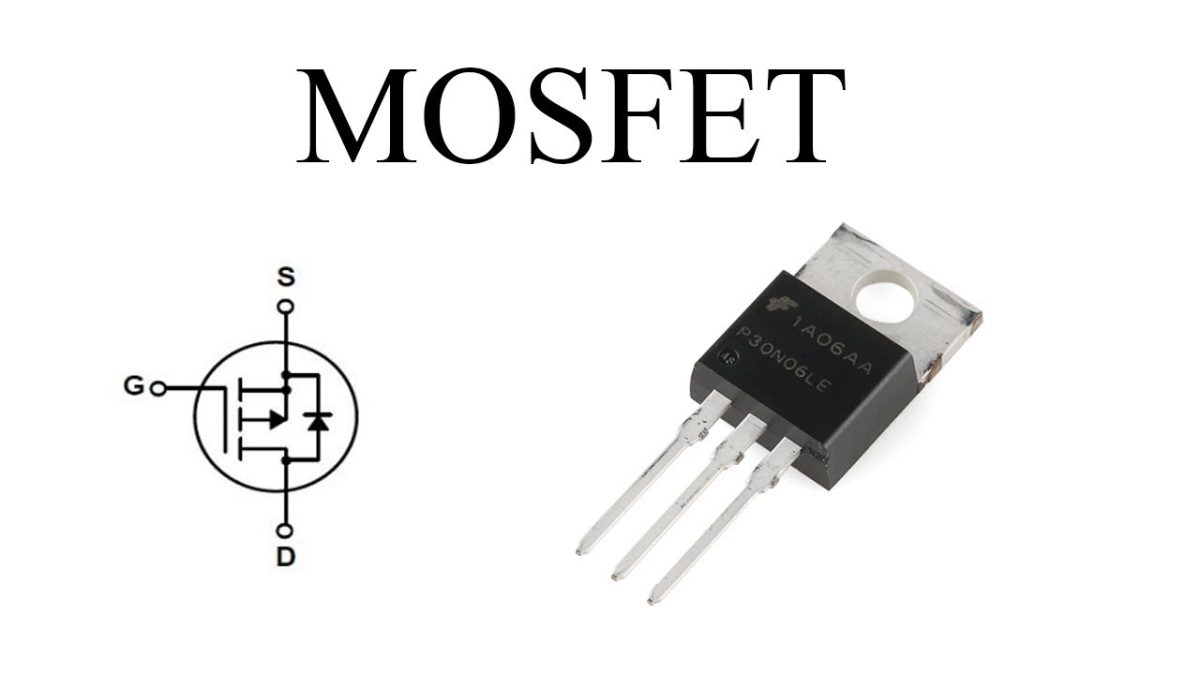 Mosfet – Linh kiện đặc biệt cho công nghệ hiện đại