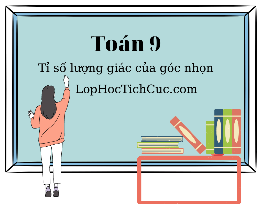 Tỉ số lượng giác của góc nhọn – Bí quyết giải các bài tập toán 9