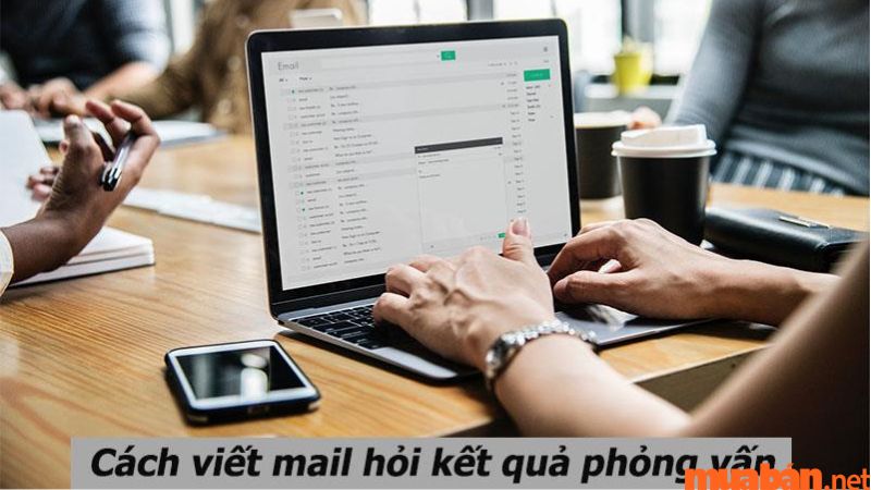 Hướng dẫn cách mail hỏi kết quả phỏng vấn một cách chuyên nghiệp và hiệu quả nhất